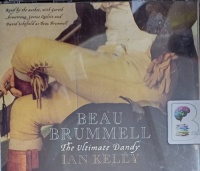 Beau Brummell - The Ultimate Dandy written by Ian Kelly performed by Ian Kelly on Audio CD (Abridged)
